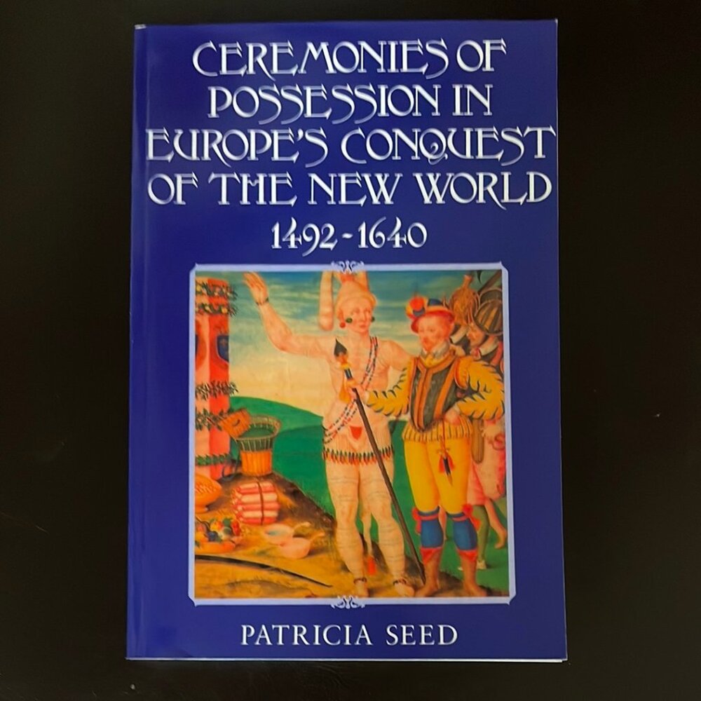 Ceremonies of Possession in Europe's Conquest of the New World, 1492-1640 - Seed